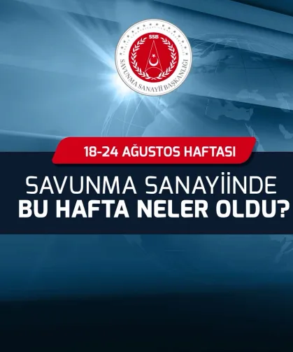 Savunma Sanayii'nde bu hafta neler oldu?
