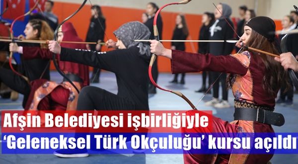 Afşin Belediyesi işbirliğiyle ‘Geleneksel Türk Okçuluğu’ kursu açıldı