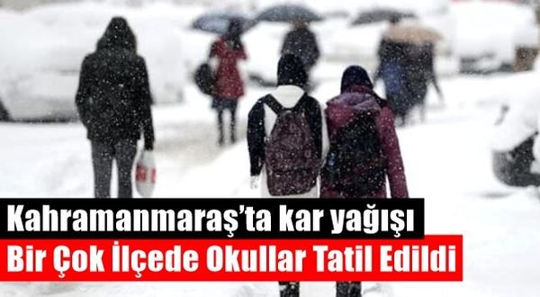 Kahramanmaraş’ta kar yağışı 10 ilçesinde okullar tatil edildi