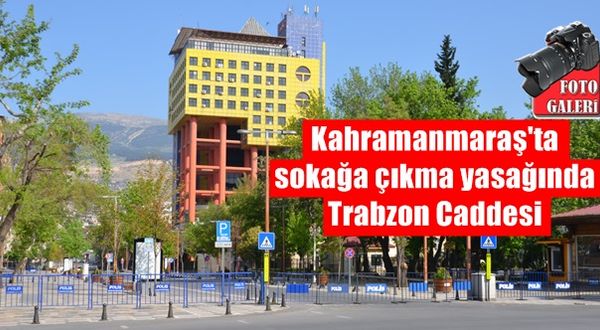 Kahramanmaraş'ta 3 gün sürecek yasak başladı.. Marketler 1 Mayısta açık olacak!