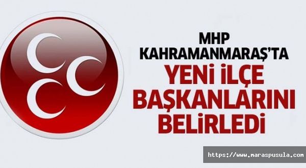 MHP Kahramanmaraş’ta yeni ilçe başkanlarını belirledi