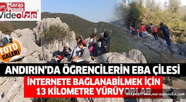 Andırın’da öğrencilerin EBA çilesi, İnternete bağlanabilmek için 13 kilometre yürüyorlar