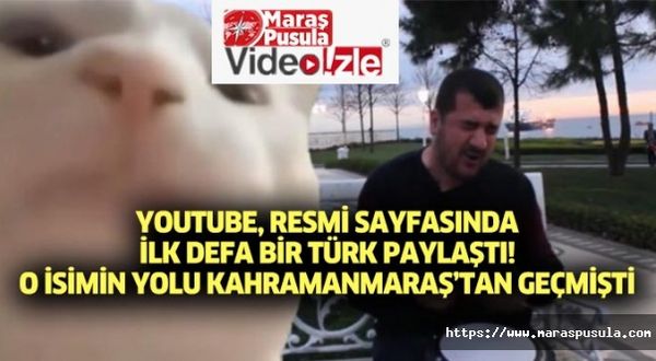 Youtube, resmi sayfasında ilk defa bir Türk paylaştı, O isimin yolu Kahramanmaraş'tan geçmişti