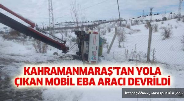 Kahramanmaraş’tan yola çıkan mobil EBA aracı kaza yaptı.