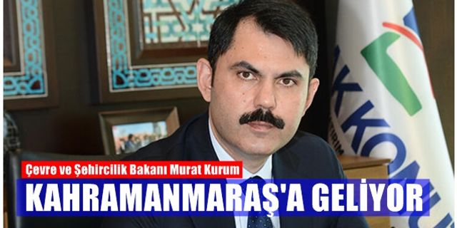 Çevre ve Şehircilik Bakanı Murat Kurum Kahramanmaraş'a geliyor