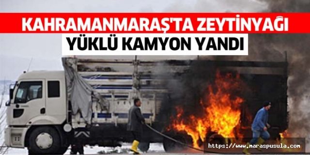 Kahramanmaraş'ta zeytinyağı yüklü kamyon yandı