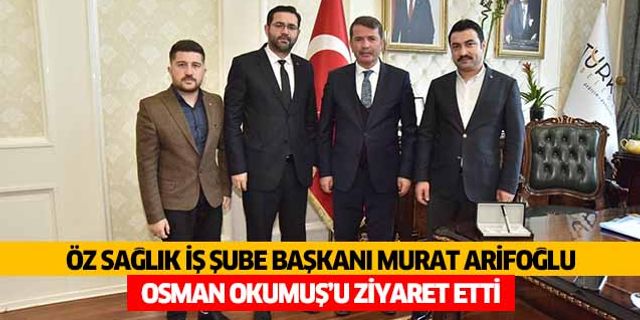 Öz Sağlık İş Şube Başkanı Murat Arifoğlu, Osman Okumuş’u ziyaret etti