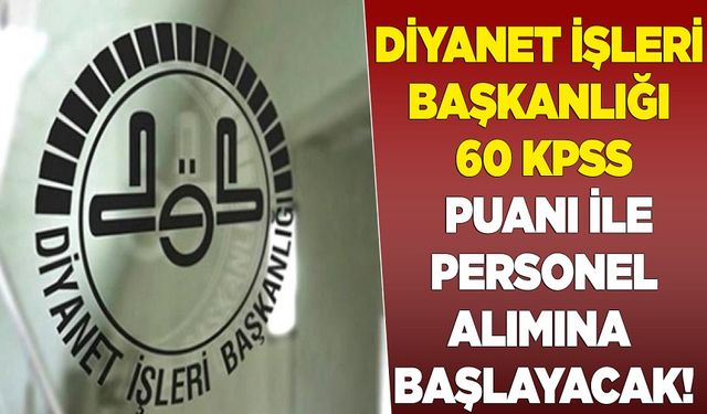 Diyanet İşleri Başkanlığı 60 KPSS puanı ile personel alımına başlayacak!