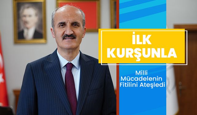 İlk Kurşunla Milli Mücadelenin Fitilini Ateşledi