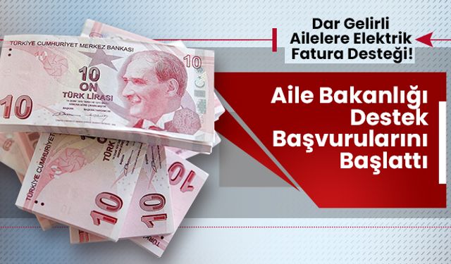 Dar Gelirli Ailelere Elektrik Fatura Desteği! Aile Bakanlığı Destek Başvurularını Başlattı