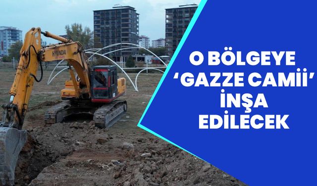 O bölgeye ‘Gazze Camii’ inşa edilecek