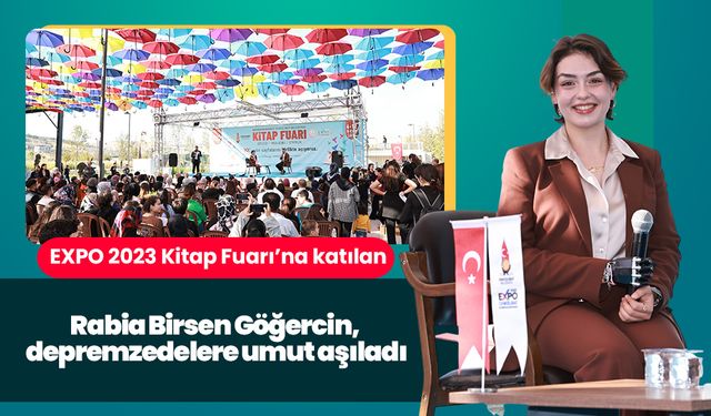 EXPO 2023 Kitap Fuarı’na katılan Rabia Birsen Göğercin, depremzedelere umut aşıladı