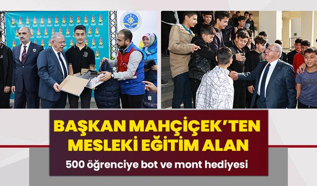 Başkan Mahçiçek’ten mesleki eğitim alan 500 öğrenciye bot ve mont hediyesi