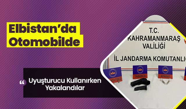 Elbistan’da otomobilde uyuşturucu kullanırken yakalandılar 