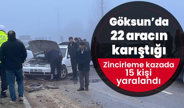 Göksun’da 22 aracın karıştığı zincirleme kazada 15 kişi yaralandı 