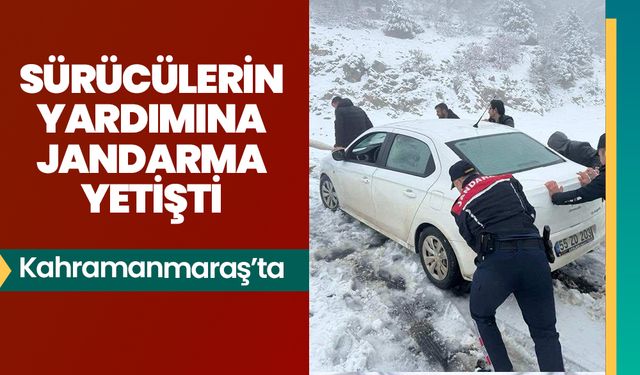 Kahramanmaraş’ta sürücülerin yardımına jandarma yetişti 