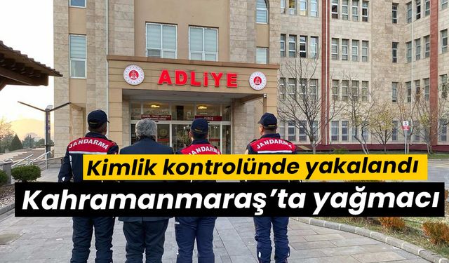 Kahramanmaraş’ta yağmacı kimlik kontrolünde yakalandı 