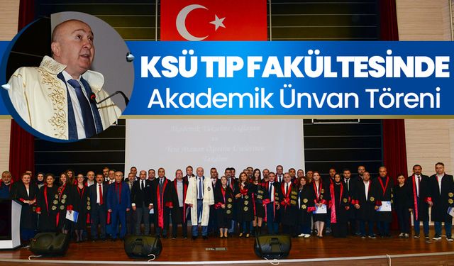 KSÜ Tıp Fakültesinde Akademik Ünvan Töreni