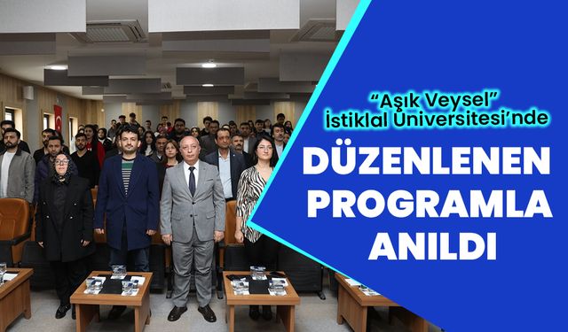“Aşık Veysel” İstiklal Üniversitesi’nde Düzenlenen Programla Anıldı