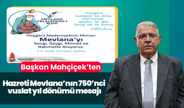 Başkan Mahçiçek’ten Hazreti Mevlana’nın 750’nci vuslat yıl dönümü mesajı