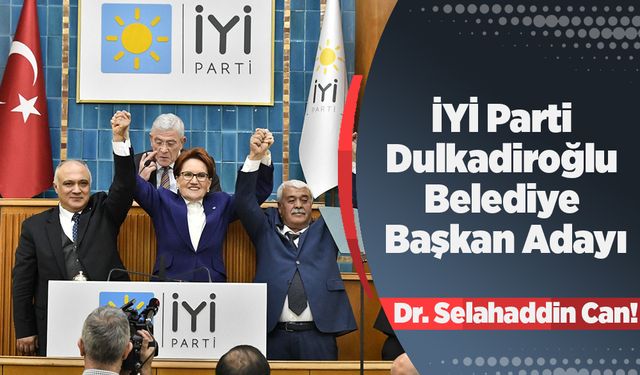 İYİ Parti Dulkadiroğlu Belediye Başkan Adayı Dr. Selahaddin Can!