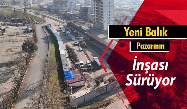 Yeni Balık Pazarının İnşası Sürüyor