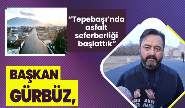 Başkan Gürbüz, “Tepebaşı’nda asfalt seferberliği başlattık”