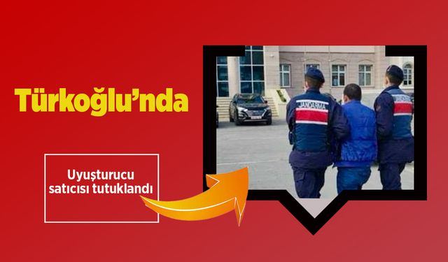 Türkoğlu’nda uyuşturucu satıcısı tutuklandı 