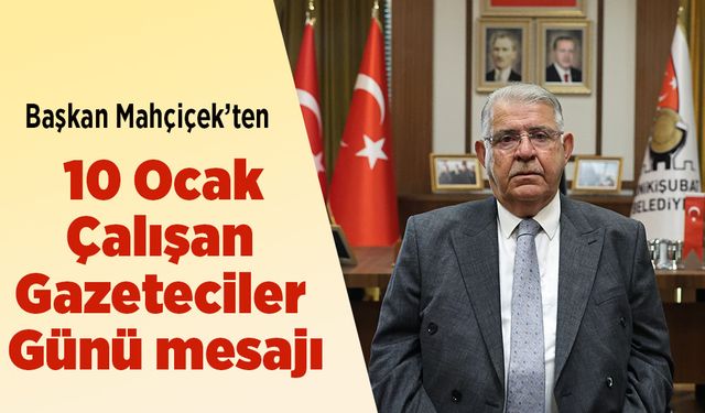 Başkan Mahçiçek’ten 10 Ocak Çalışan Gazeteciler Günü mesajı