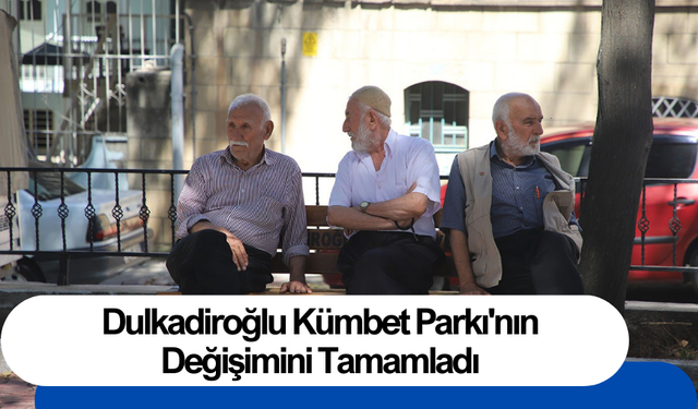 Dulkadiroğlu Kümbet Parkı'nın Değişimini Tamamladı