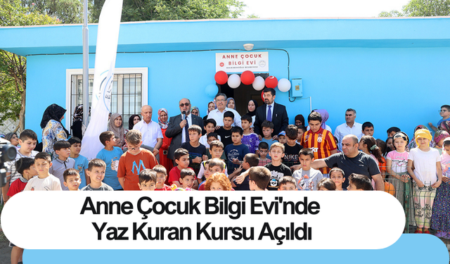 Anne Çocuk Bilgi Evi'nde Yaz Kuran Kursu Açıldı