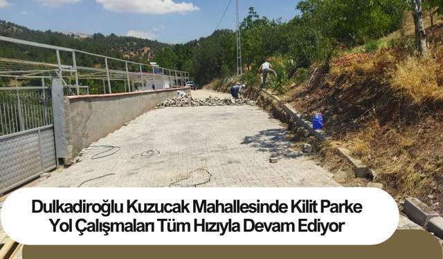 Dulkadiroğlu Kuzucak Mahallesinde Kilit Parke Yol Çalışmaları Tüm Hızıyla Devam Ediyor