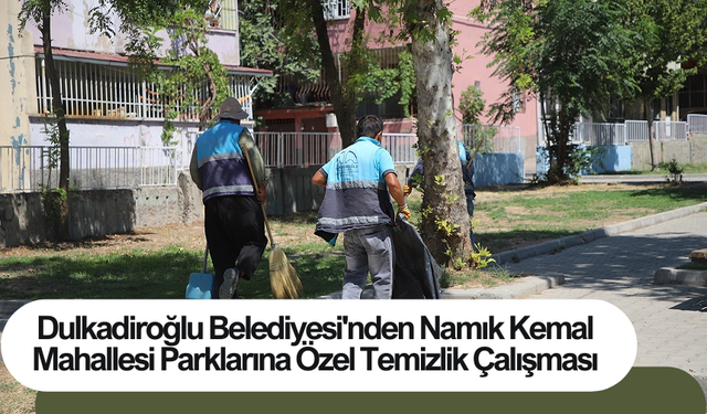 Dulkadiroğlu Belediyesi'nden Namık Kemal Mahallesi Parklarına Özel Temizlik Çalışması