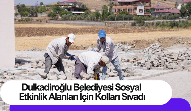 Dulkadiroğlu Belediyesi Sosyal Etkinlik Alanları İçin Kolları Sıvadı