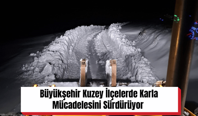 Büyükşehir Kuzey İlçelerde Karla Mücadelesini Sürdürüyor