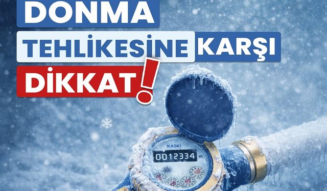KASKİ’den soğuk hava uyarısı: Sayaçlarınızı dona karşı koruyun
