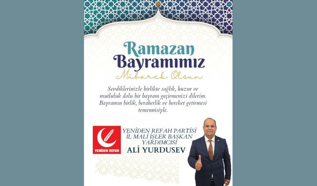 Yeniden Refah Partisi İl Mali İşler Başkan Yardımcısı Ali Yurdusev’den Ramazan Bayramı Mesajı