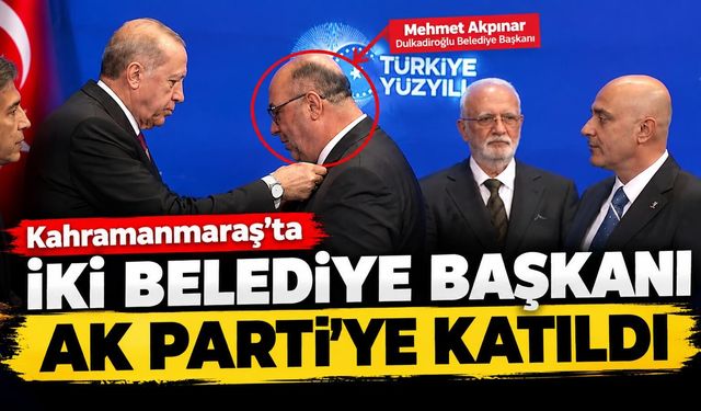 Kahramanmaraş’ta iki belediye başkanı AK Parti’ye katıldı