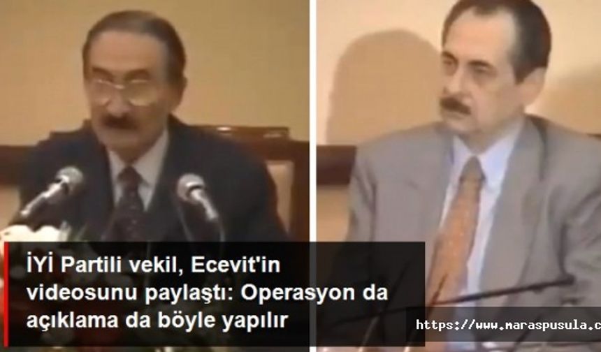 İYİ Partili vekil, Ecevit'in videosunu paylaştı, ‘Operasyon da açıklama da böyle yapılır’ dedi