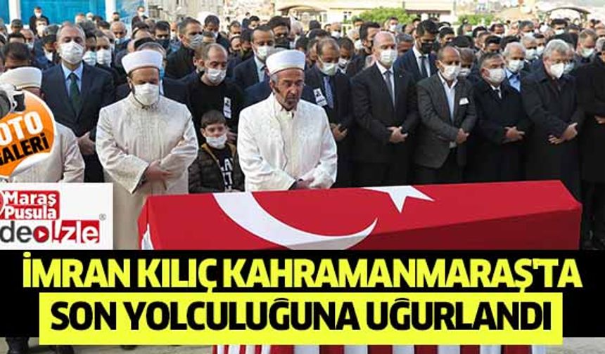 Milletvekili İmran Kılıç Kahramanmaraş'ta Son Yolculuğuna Uğurlandı