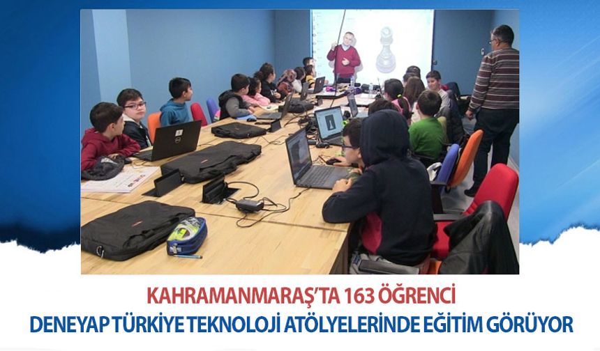 Kahramanmaraş'ta 163 öğrenci Deneyap Türkiye Teknoloji Atölyelerinde eğitim görüyor