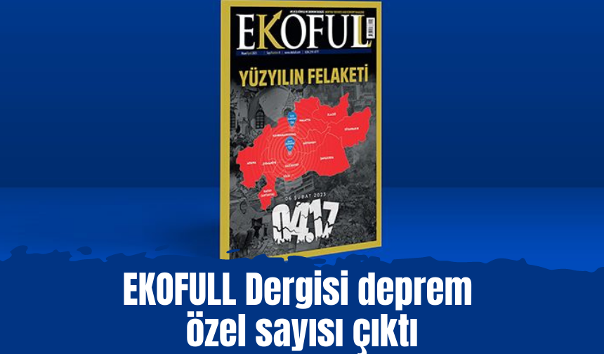 EKOFULL Dergisi deprem özel sayısı çıktı