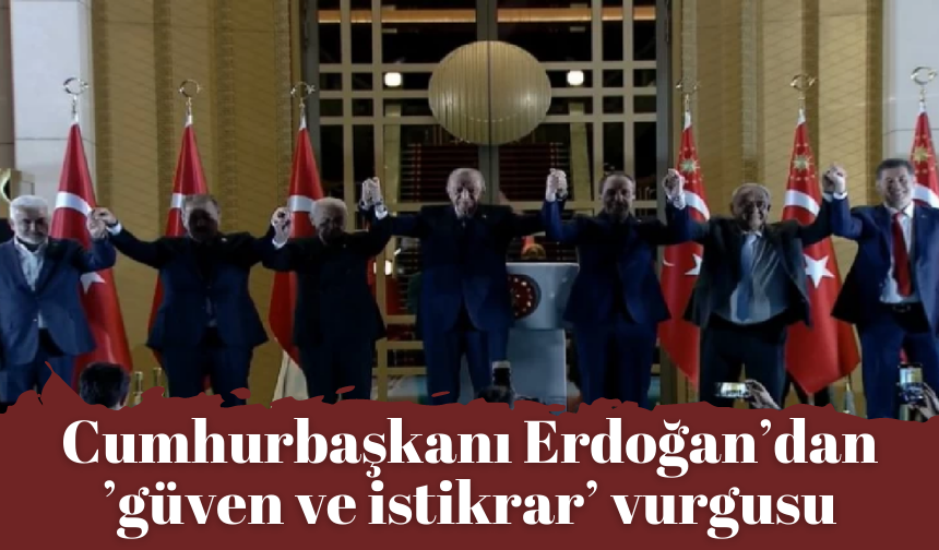 Cumhurbaşkanı Erdoğan’dan ’güven ve istikrar’ vurgusu