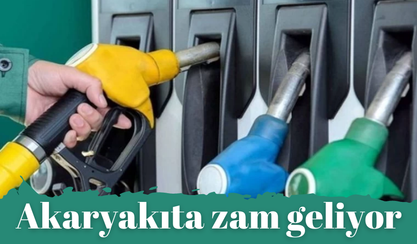 Akaryakıta zam geliyor