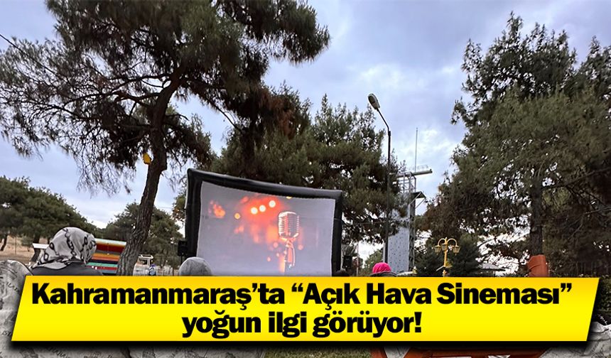 Kahramanmaraş’ta “Açık Hava Sineması” yoğun ilgi görüyor! 