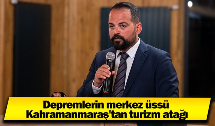 Depremlerin merkez üssü Kahramanmaraş'tan turizm atağı