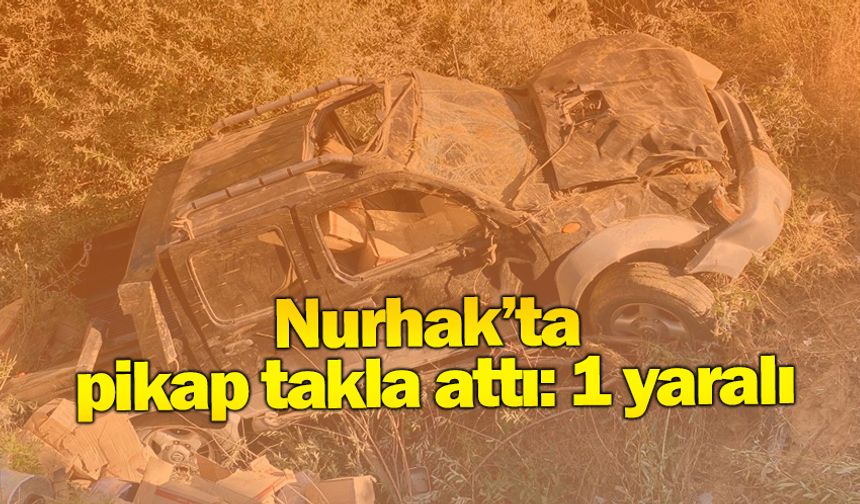 Nurhak’ta pikap takla attı: 1 yaralı