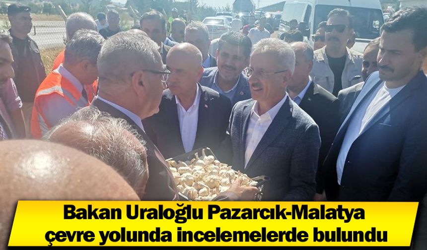 Bakan Uraloğlu Pazarcık-Malatya çevre yolunda incelemelerde bulundu