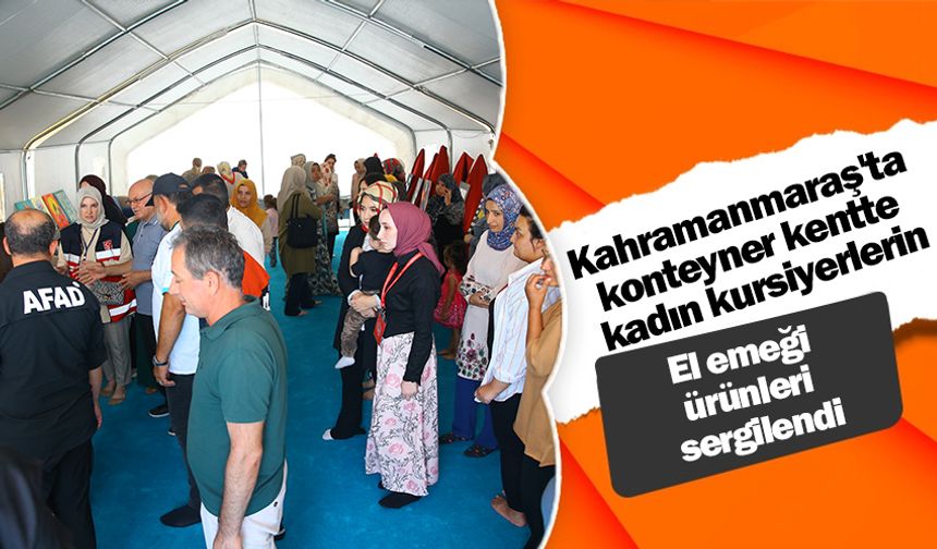 Kahramanmaraş'ta konteyner kentte kadın kursiyerlerin el emeği ürünleri sergilendi