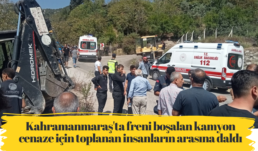 Kahramanmaraş'ta freni boşalan kamyon cenaze için toplanan insanların arasına daldı